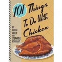 101 Things To Do With Chicken