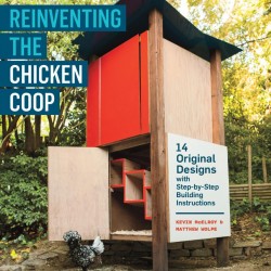 Reinventing The Chicken Coop: 14 Original Designs with Step-by-Step Building Instructions by Kevin McElroy & Matthew Wolpe