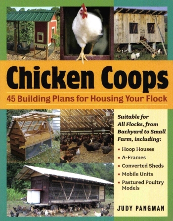 Chicken Coops: 45 Building Plans for Housing Your Flock by Judy Pangman